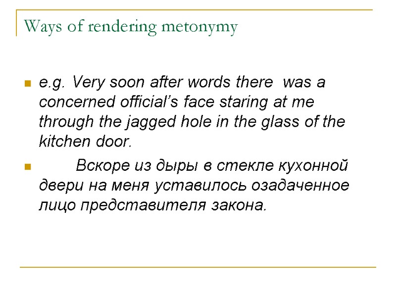 Ways of rendering metonymy e.g. Very soon after words there  was a concerned